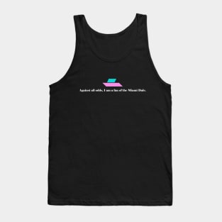 Miami Dale Against All Odds - white text Tank Top